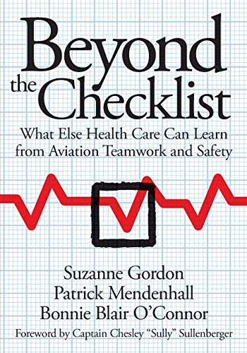 Beyond the Checklist: What Else Health Care Can Learn from Aviation Teamwork and Safety (The Culture and Politics of Health Care Work)