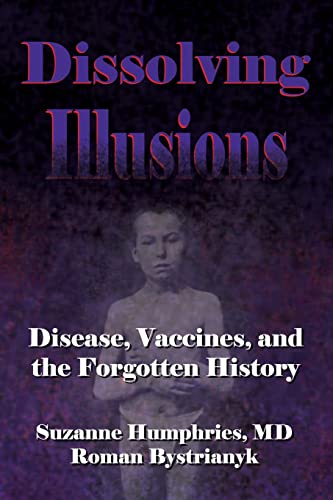 Dissolving Illusions: Disease, Vaccines, and The Forgotten History von Createspace Independent Publishing Platform