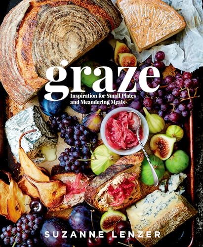 Graze: Inspiration for Small Plates and Meandering Meals: A Charcuterie Cookbook von Rodale