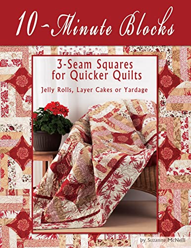 10-Minute Blocks: 3-Seam Squares for Quicker Quilts: Jelly Rolls, Layer Cakes or Yardage: 3-seam Squares for Quick Quilts: Jelly Rolls, Layer Cakes or Yardage