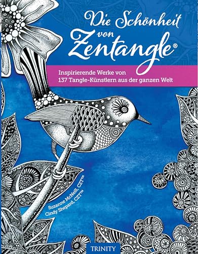Die Schönheit von Zentangle®: Inspirierende Werke von 137 Tangle-Künstlern aus der ganzen Welt von Trinity-Verlag
