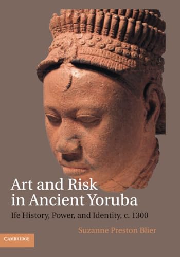 Art and Risk in Ancient Yoruba: IFE History, Power, and Identity, C. 1300 von Cambridge University Press