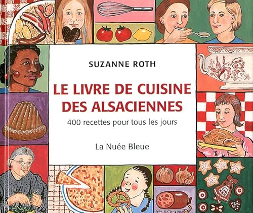 Le livre de cuisine des Alsaciennes 400 Recettes pour Tous Les Jours Broché von La Nuée bleue