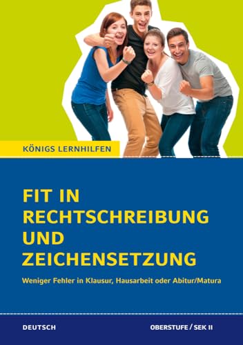 Fit in Rechtschreibung und Zeichensetzung: Weniger Fehler in Klausur, Hausarbeit oder Abitur/Matura (Königs Lernhilfen)