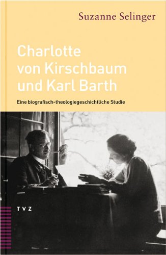 Charlotte von Kirschbaum und Karl Barth: Eine biografisch-theologiegeschichtliche Studie von Tvz - Theologischer Verlag Zurich