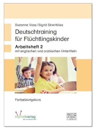 Deutschtraining für Flüchtlingskinder 2: Arbeitsheft mit englischen und arabischen Untertiteln - Fortsetzungskurs Deutschtraining für Flüchtlingskinder 2: Arbeitsheft mit englischen und arabischen Untertiteln - Fortsetzungskurs