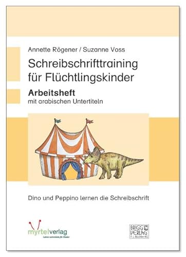Schreibschrifttraining für Flüchtlingskinder: Arbeitsheft mit arabischen Untertiteln von Myrtel Verlag GmbH&Co.KG