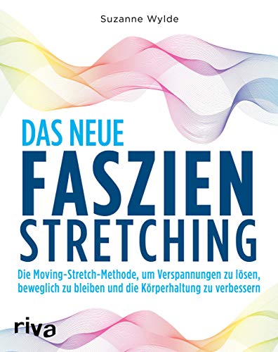 Das neue Faszien-Stretching: Die Moving-Stretch-Methode, um Verspannungen zu lösen, beweglich zu bleiben und die Körperhaltung zu verbessern Das neue Faszien-Stretching: Die Moving-Stretch-Methode, um Verspannungen zu lösen, beweglich zu bleiben und die Körperhaltung zu verbessern