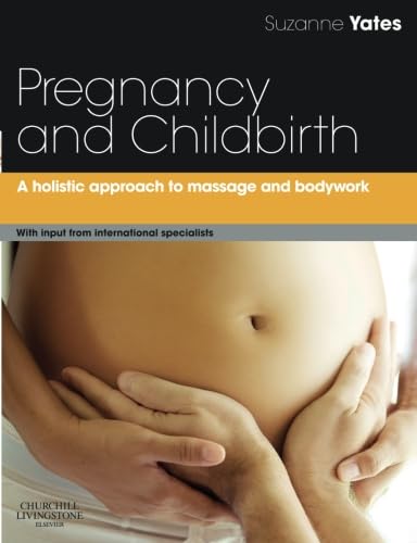 Pregnancy and Childbirth: A Holistic Approach To Massage And Bodywork von Churchill Livingstone