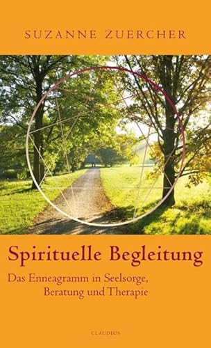 Spirituelle Begleitung: Das Enneagramm in Seelsorge, Beratung und Therapie von Claudius