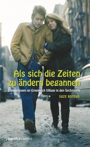 Als sich die Zeiten zu ändern begannen: Erinnerungen an Greenwich Village in den Sechzigern von Parthas Verlag