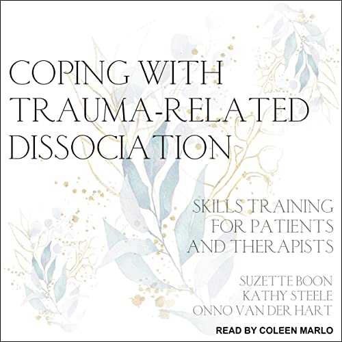 Coping with Trauma-Related Dissociation: Skills Training for Patients and Therapists