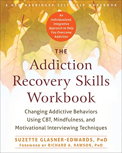 The Addiction Recovery Skills Workbook: Changing Addictive Behaviors Using CBT, Mindfulness, and Motivational Interviewing Techniques (New Harbinger Self-help Workbooks)