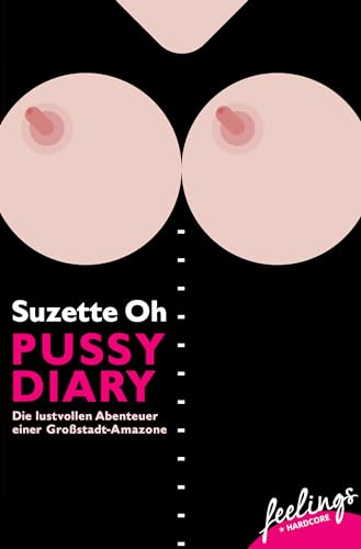 Pussy Diary: Die lustvollen Abenteuer einer Großstadt-Amazone