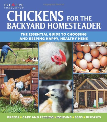 Chickens for the Backyard Homesteader: The Essential Guide to Choosing and Keeping Happy, Healthy Hens von CREATIVE HOMEOWNER PR