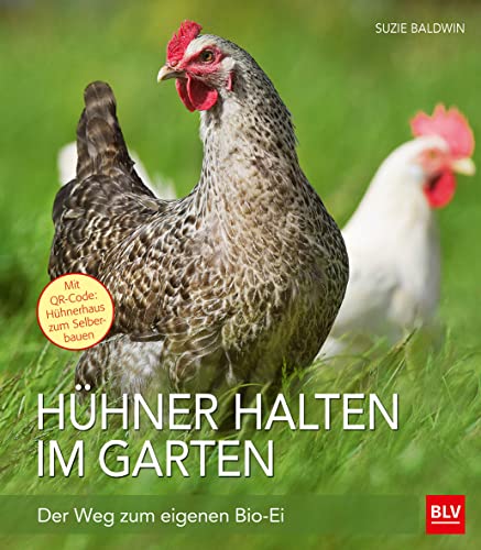 Hühner halten im Garten: Der Weg zum eigenen Bio-Ei (BLV Hühner halten)