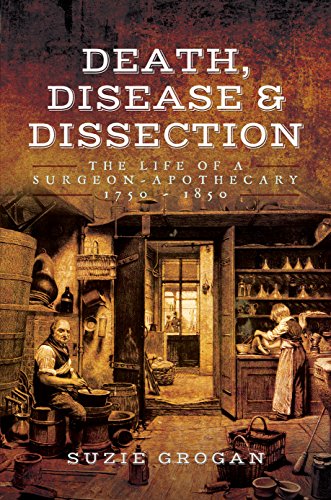 Death, Disease & Dissection: The Life of a Surgeon Apothecary 1750 - 1850 von Pen and Sword History