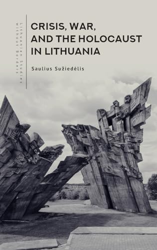 Crisis, War, and the Holocaust in Lithuania (Lithuanian Studies without Borders) von Academic Studies Press