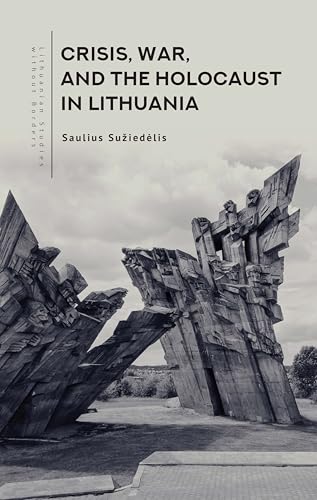 Crisis, War, and the Holocaust in Lithuania (Lithuanian Studies without Borders) von Academic Studies Press