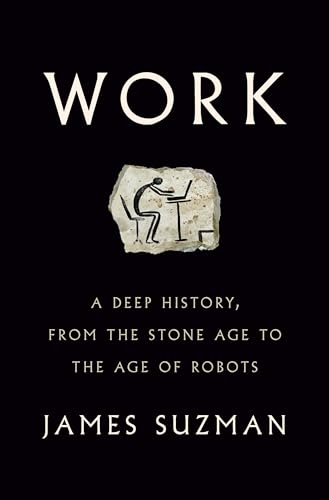Work: A Deep History, from the Stone Age to the Age of Robots von Penguin Press
