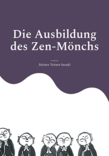 Die Ausbildung des Zen-Mönchs: Mit Bildern von Satô Zenchû