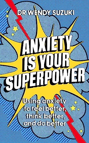 Anxiety is Your Superpower (GOOD ANXIETY): Using anxiety to think better, feel better and do better