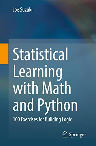 Statistical Learning with Math and Python: 100 Exercises for Building Logic von Springer