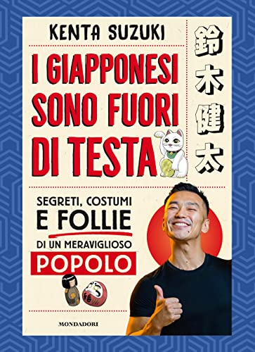 I giapponesi sono fuori di testa. Segreti, costumi e follie di un meraviglioso popolo von Mondadori Electa