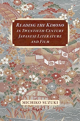 Reading the Kimono in Twentieth-Century Japanese Literature and Film von University of Hawai'i Press