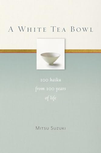 A White Tea Bowl: 100 Haiku from 100 Years of Life von Rodmell Press