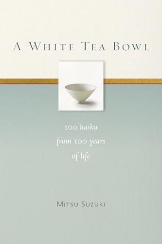 A White Tea Bowl: 100 Haiku from 100 Years of Life von Shambhala Publications