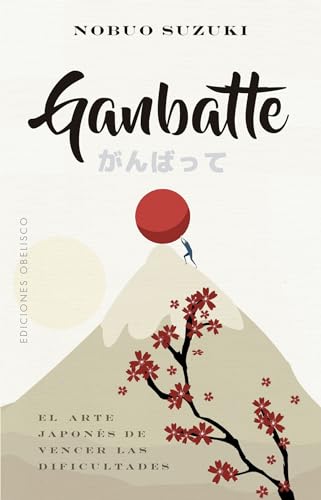Ganbatte: El arte japones de vencer las dificultades / The Japanese Art of Always Moving Forward (Espiritualidad y vida interior)