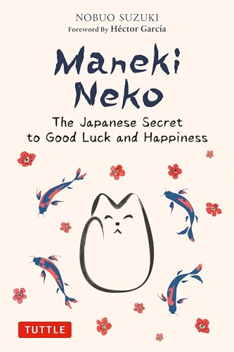 Maneki Neko: The Japanese Secret to Good Luck and Happiness von Tuttle Publishing