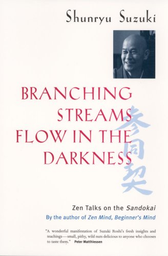 Branching Streams Flow in the Darkness: Zen Lectures on the Sandokai: Zen Talks on the Sandokai