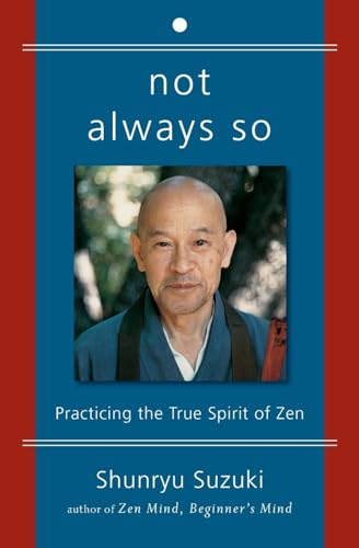 Not Always So: Practicing the True Spirit of Zen