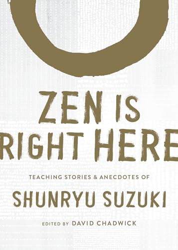 Zen Is Right Here: Teaching Stories and Anecdotes of Shunryu Suzuki, Author of Zen Mind, Beginner's Mind von Shambhala