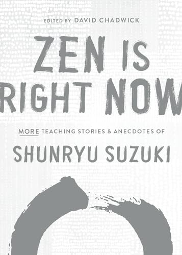 Zen Is Right Now: More Teaching Stories and Anecdotes of Shunryu Suzuki, author of Zen Mind, Beginners Mind von Shambhala