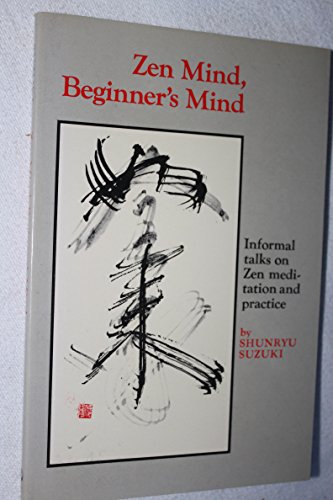Zen Mind, Beginners Mind: Informal talks on Zen meditation and practice. Ed. by Trudy Dixon. Pref. by Huston Smith. Introd. by Richard Baker