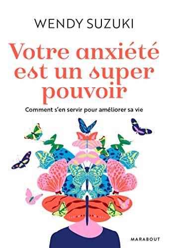 Votre anxiété est un super pouvoir: Comment s'en servir pour améliorer sa vie