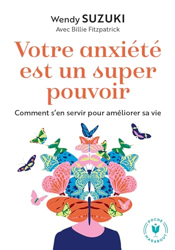 Votre anxiété est un super pouvoir: Comment s en servir pour améliorer sa vie