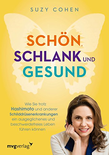 Schön, schlank und gesund: Wie Sie trotz Hashimoto und anderer Schilddrüsenerkrankungen ein ausgeglichenes und beschwerdefreies Leben führen können von mvg Verlag