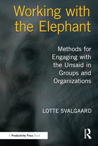 Working with the Elephant: Methods for Engaging With the Unsaid in Groups and Organizations Working with the Elephant: Methods for Engaging With the Unsaid in Groups and Organizations von Productivity Press
