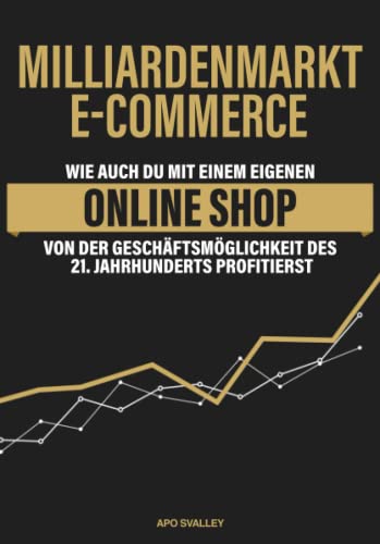Milliardenmarkt eCommerce: Wie auch du mit einem eigenen Online Shop von der Geschäftsmöglichkeit des 21. Jahrhunderts profitierst