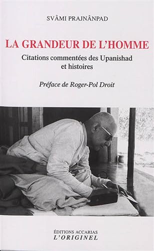 La grandeur de l'homme: Citations commentées des Upanishad et histoires