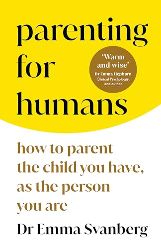 Parenting for Humans: How to Parent the Child You Have, As the Person You Are von Vermilion