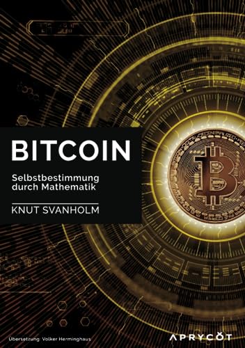 Bitcoin: Selbstbestimmung durch Mathematik: Selbstbestimmung durch Mathematik