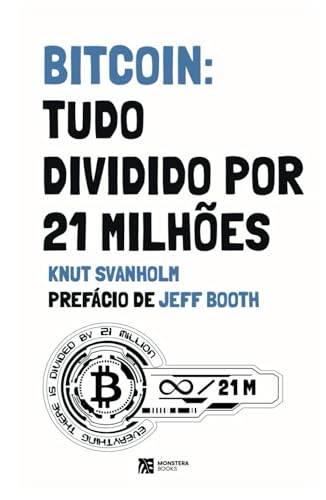 Bitcoin: Tudo Dividido Por 21 Milhões von Monstera Books