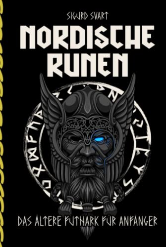 Nordische Runen - Die Sprache der Götter: Wie man die Bedeutung und Symbolik der Runen verstehen und in seinem Leben integrieren kann - Das Alte Futhark für Anfänger
