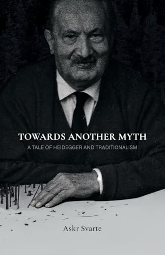 Towards Another Myth: A Tale of Heidegger and Traditionalism von PRAV Publishing