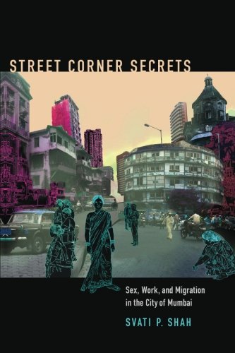Street Corner Secrets: Sex, Work, and Migration in the City of Mumbai (Next Wave: New Directions in Women's Studies) von Duke University Press